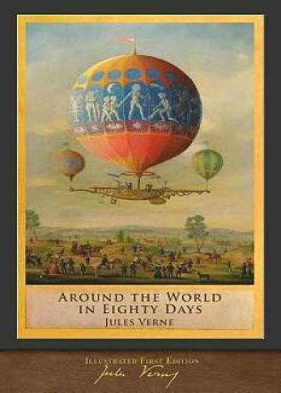 Around the World in Eighty Days: Illustrated First Edition, Paperback/Jules Verne