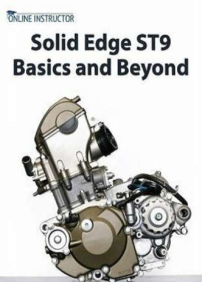 Solid Edge St9 Basics and Beyond, Paperback/Online Instructor