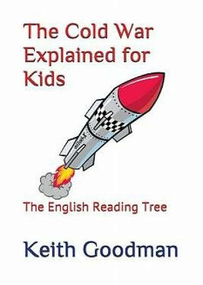 The Cold War Explained for Kids: The English Reading Tree, Paperback/Keith Goodman