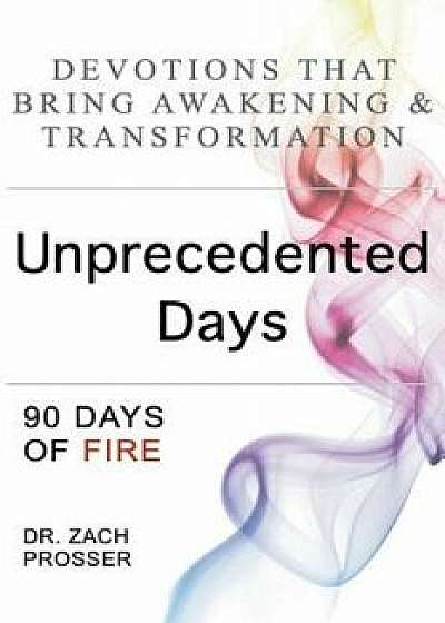 Unprecedented Days: 90 Days of Fire, Paperback/Zach Prosser