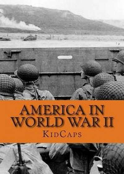 America in World War II: A History Just for Kids!, Paperback/Kidcaps