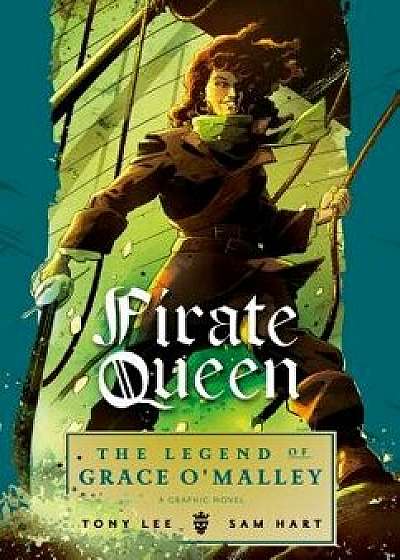 Pirate Queen: The Legend of Grace O'Malley, Hardcover/Tony Lee