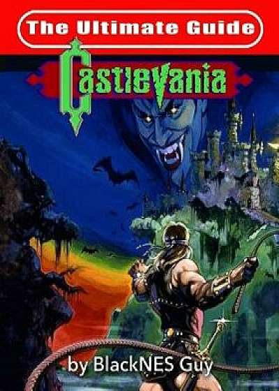 NES Classic: The Ultimate Guide to Castlevania, Paperback/Blacknes Guy