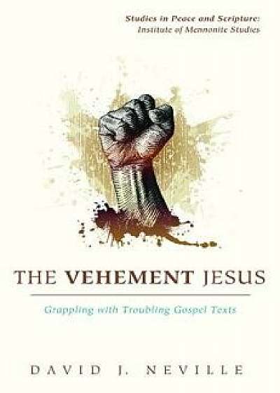The Vehement Jesus, Paperback/David J. Neville