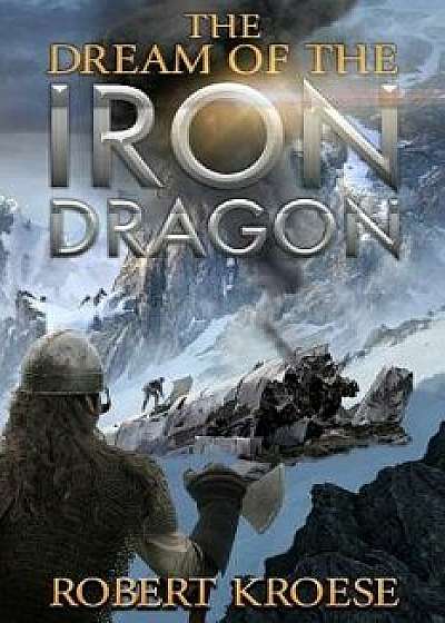 The Dream of the Iron Dragon, Paperback/Robert Kroese