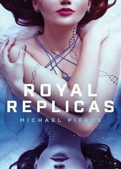 Royal Replicas, Paperback/Michael Pierce