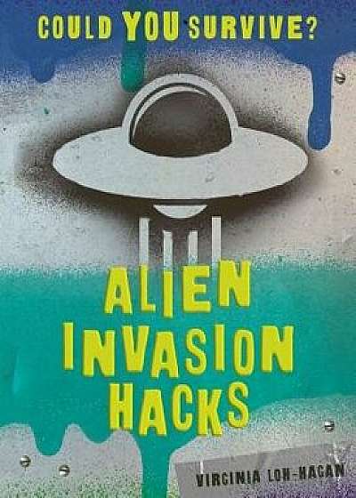 Alien Invasion Hacks/Virginia Loh-Hagan