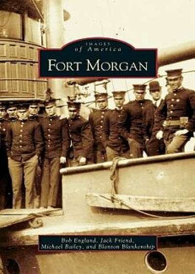Fort Morgan, Hardcover/England Friend Bailey &. Blankenship