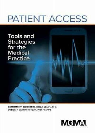 Patient Access: Tools and Strategies for the Medical Practice, Paperback/Elizabeth Woodcock
