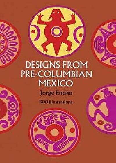 Designs from Pre-Columbian Mexico, Paperback/Jorge Enciso