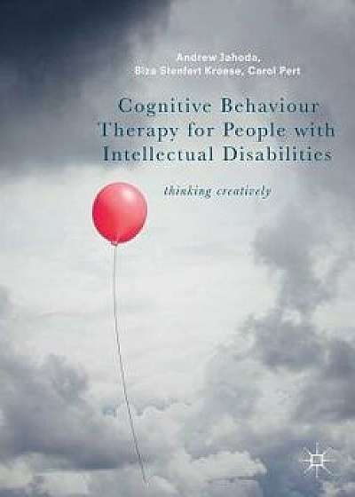 Cognitive Behaviour Therapy for People with Intellectual Disabilities: Thinking Creatively, Paperback/Andrew Jahoda
