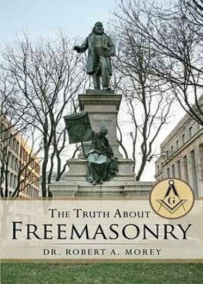 The Truth about Masons, Paperback/Dr Robert a. Morey