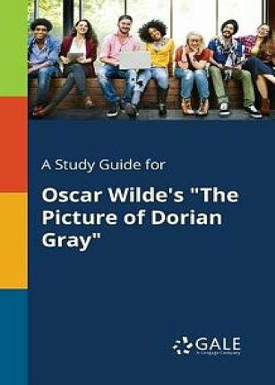 Coperta cărții A Study Guide for Oscar Wilde's the Picture of Dorian Gray, Paperback/Cengage Learning Gale