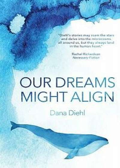 Our Dreams Might Align, Paperback/Dana Diehl