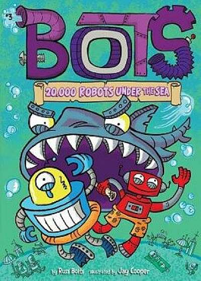 20,000 Robots Under the Sea/Russ Bolts