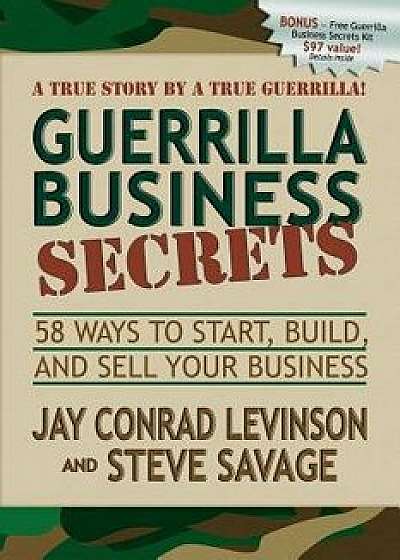 Guerrilla Business Secrets: 58 Ways to Start, Build, and Sell Your Business, Paperback/Jay Conrad Levinson