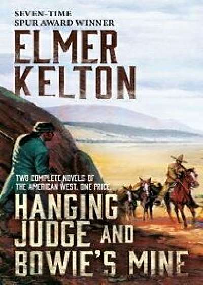 Hanging Judge and Bowie's Mine: Two Complete Novels of the American West/Elmer Kelton