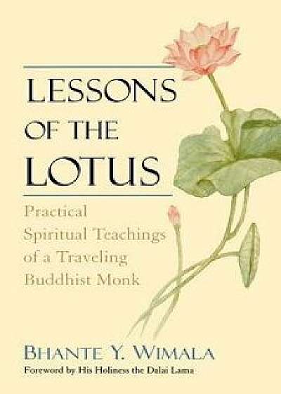 Lessons of the Lotus: Practical Spiritual Teachings of a Traveling Buddhist Monk, Paperback/Bhante Wimala