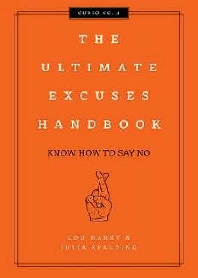 The Ultimate Excuses Handbook: Know How to Say No, Hardcover/Lou Harry