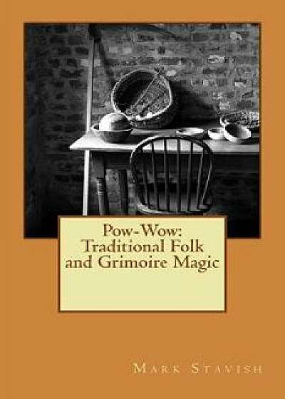 Pow-Wow: Traditional Folk & Grimoire Magic: Institute for Hermetic Studies Study Guide, Paperback/Mark Stavish