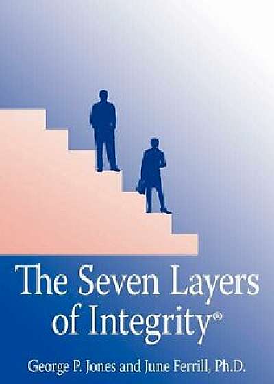 The Seven Layers of Integrity, Paperback/George P. Jones
