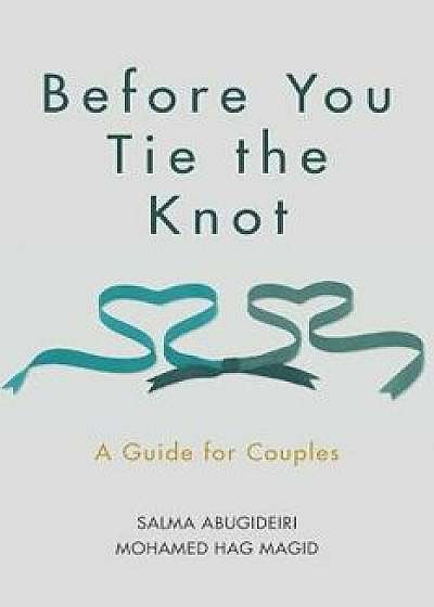 Before You Tie the Knot: A Guide for Couples, Paperback/Salma Elkadi Abugideiri Lpc