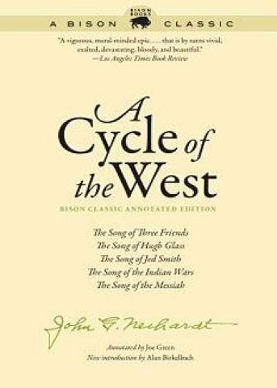 A Cycle of the West: The Song of Three Friends, the Song of Hugh Glass, the Song of Jed Smith, the Song of the Indian Wars, the Song of the, Paperback/John G. Neihardt