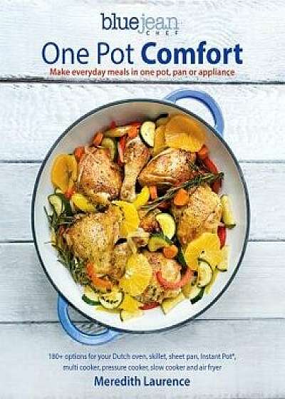 One Pot Comfort: Make Everyday Meals in One Pot, Pan or Appliance: 180+ Recipes for Your Dutch Oven, Skillet, Sheet Pan, Instant-Pot(r), Paperback/Meredith Laurence