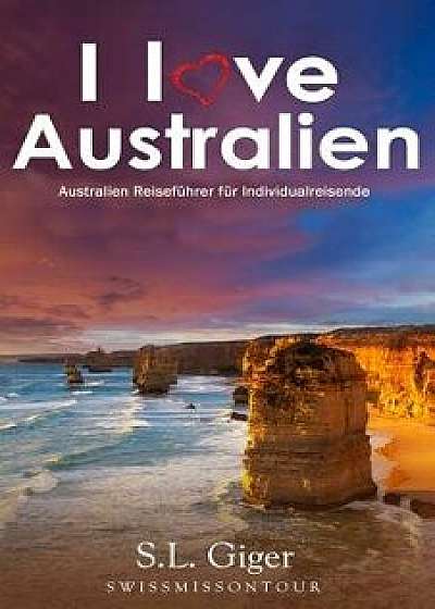 I Love Australien: Budget Work and Travel Australien Reisef, Paperback/Swissmiss Ontour