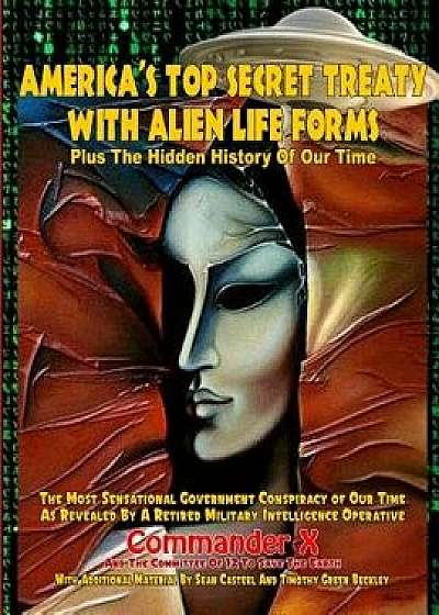 America's Top Secret Treaty with Alien Life Forms: Plus the Hidden History of Our Time, Paperback/Commander X