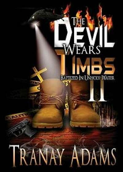 The Devil Wears Timbs 2: Baptized in Unholy Waters, Paperback/Tranay Adams