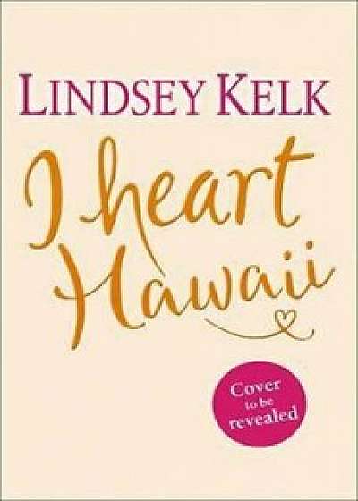 I Heart Hawaii/Lindsey Kelk