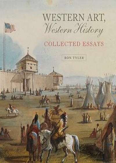 Western Art, Western History: Collected Essays, Hardcover/Ron Tyler