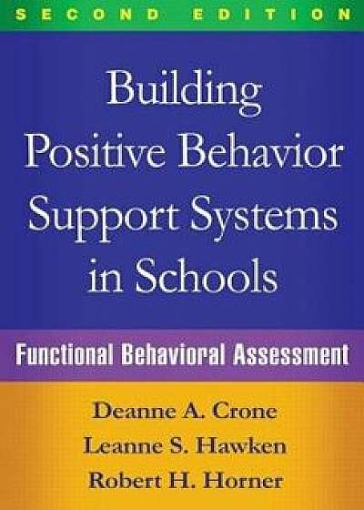 Building Positive Behavior Support Systems in Schools, Second Edition: Functional Behavioral Assessment, Paperback/Deanne A. Crone