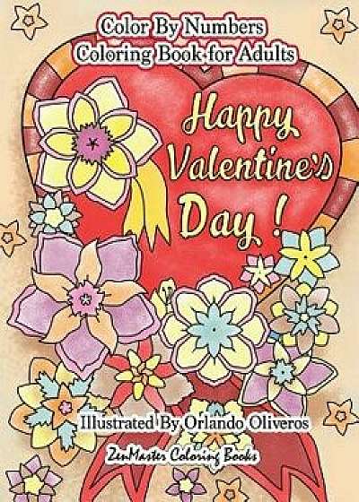 Happy Valentine's Day Color by Numbers Coloring Book for Adults: An Adult Color by Number Coloring Book of Love, Flowers, Candy, Butterflies, and Roma, Paperback/Zenmaster Coloring Books
