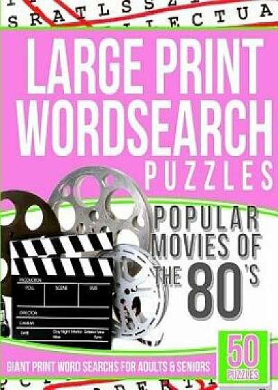 Large Print Wordsearch Puzzles Popular Movies of the 80s: Giant Print Word Searchs for Adults & Seniors, Paperback/Word Search Puzzles