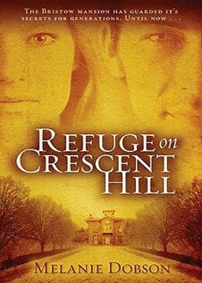 Refuge on Crescent Hill, Paperback/Melanie Dobson