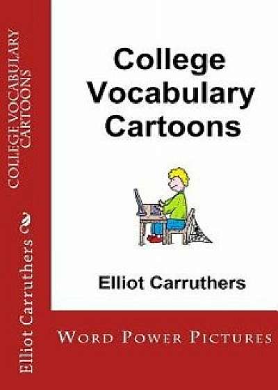 College Vocabulary Cartoons: Word Power Pictures, Paperback/Elliot Carruthers