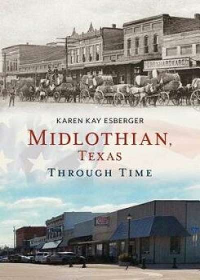 Midlothian, Texas Through Time, Paperback/Karen Kay Esberger