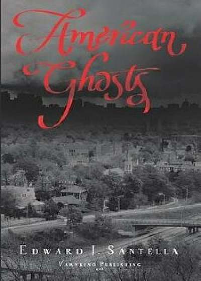 Coperta cărții American Ghosts, Paperback/Edward J. Santella de Edward J. Santella