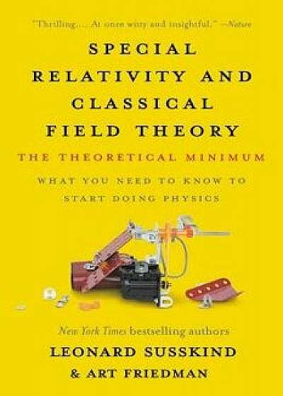 Special Relativity and Classical Field Theory: The Theoretical Minimum, Paperback/Leonard Susskind