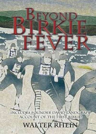 Beyond Birkie Fever, Paperback/Walter Rhein