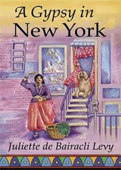 A Gypsy in New York, Paperback/Juliette De Bairacli Levy