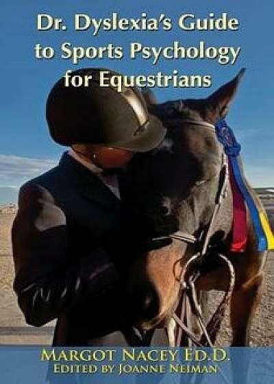 Dr. Dyslexia's Guide to Sports Psychology for Equestrians, Paperback/Margot Nacey Ed D.
