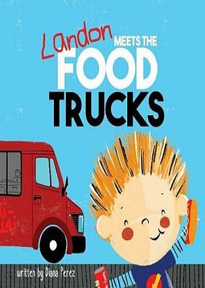 Landon Meets the Food Trucks, Paperback/Diana Perez