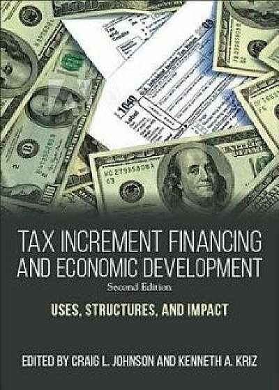 Tax Increment Financing and Economic Development, Second Edition: Uses, Structures, and Impact, Paperback/Craig L. Johnson
