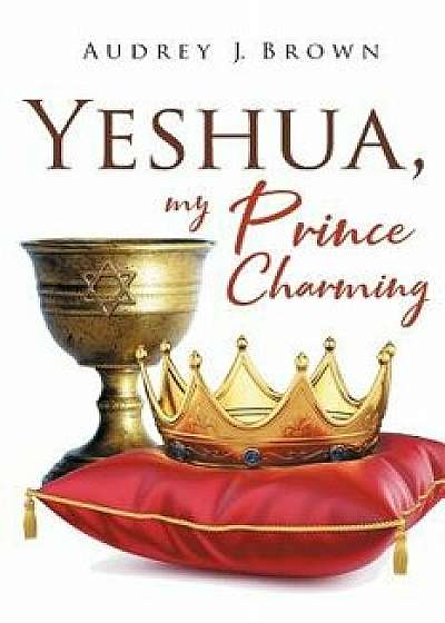 Yeshua, My Prince Charming, Paperback/Audrey J. Brown