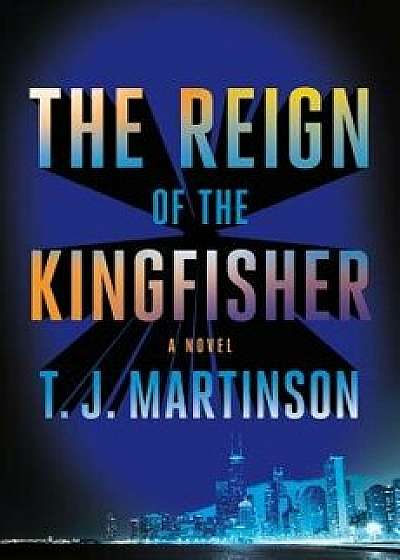 The Reign of the Kingfisher, Hardcover/T. J. Martinson