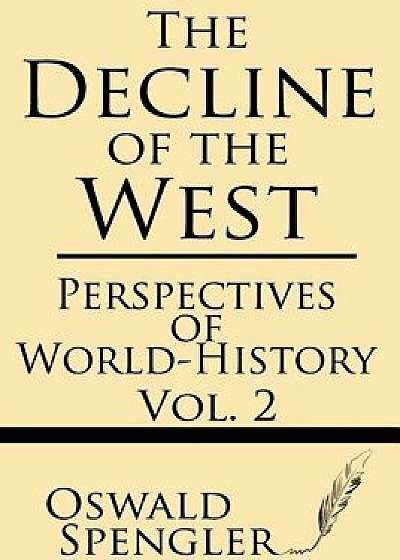 The Decline of the West (Volume 2): Perspectives of World-History, Paperback/Oswald Spengler