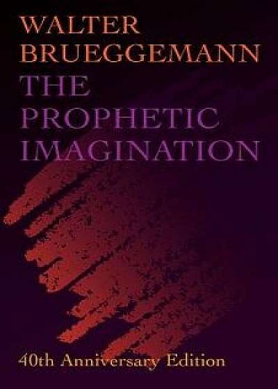 Prophetic Imagination: 40th Anniversary Edition, Paperback/Walter Brueggemann